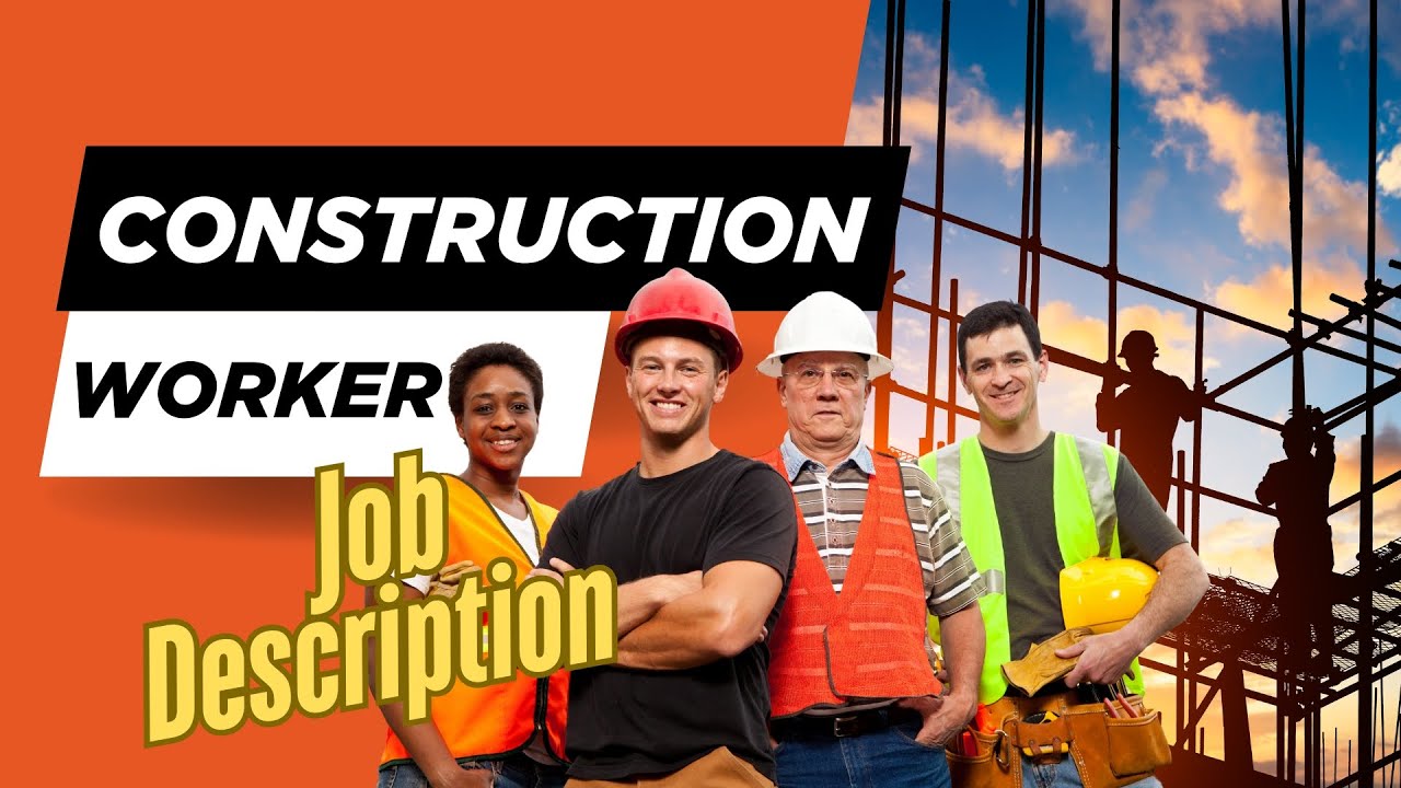 Job description of Construction Worker - Roles, Responsibilities & Skills