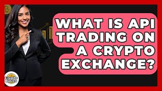Download the video "What Is API Trading On A Crypto Exchange? - CryptoBasics360.com"