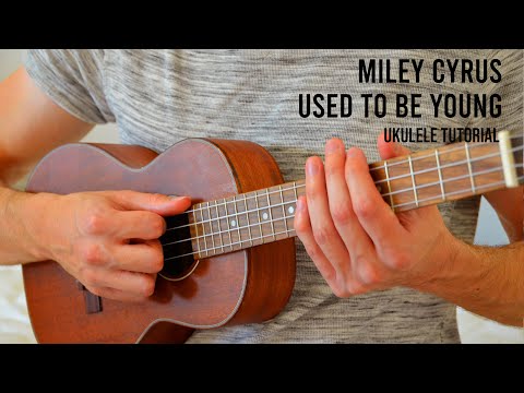 Miley Cyrus - Used To Be Young EASY Ukulele Tutorial With Chords / Lyrics