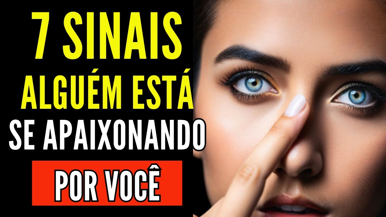 7 SINAIS QUE ALGUÉM ESTÁ SE APAIXONANDO POR VOCÊ