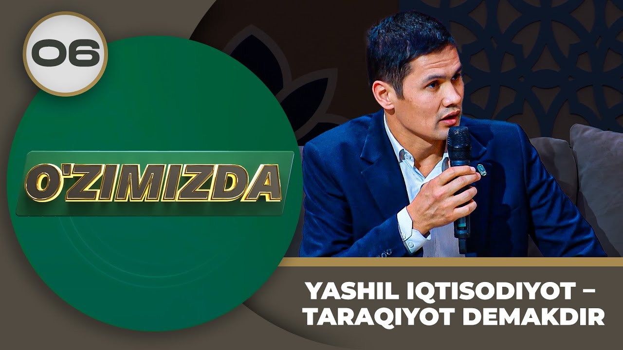 O'zimizda Tok Shou 6-son YASHIL IQTISODIYOT – TARAQIYOT DEMAKDIR