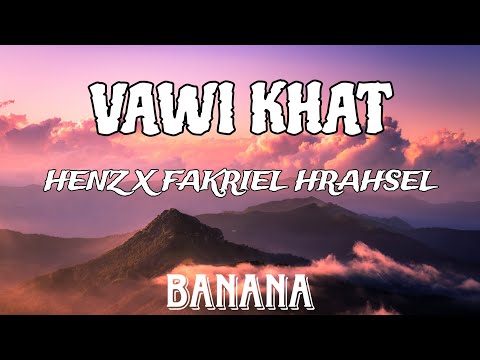 HENZ X FAKRIEL HRAHSEL :VAWI KHAT LYRICS