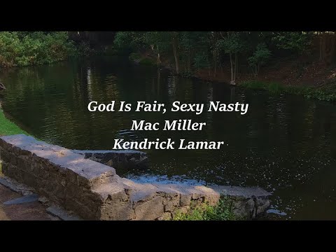 God Is Fair, Sexy Nasty - Mac Miller & Kendrick Lamar - Lyrics