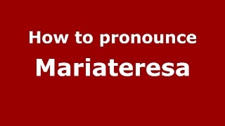 How to pronounce Mariateresa