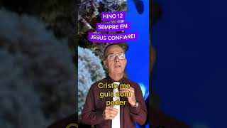 Hino 12 ccb | sempre em Jesus confiarei | #joaootaviorufino #hinosccb #ccbhino