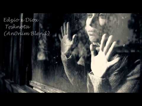 Edzio x Diox - Tęsknota(An0nim Blend)