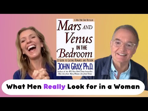 What Men REALLY Look for In a Woman (Interview with John Gray)