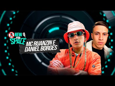 NEW PODSPACE - MC Ruanzin e Daniel Borges #005