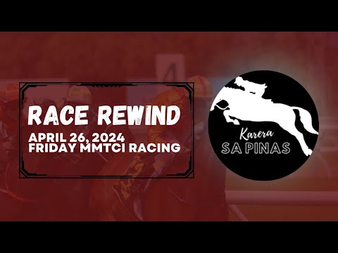 RACE REWIND | APRIL 26, 2024 | FRIDAY MMTCI RACING | Karera Sa Pinas