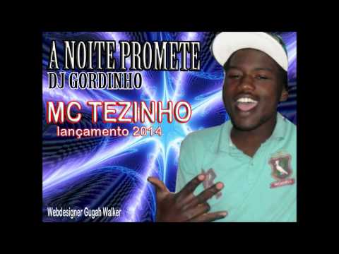 MC TEZINHO - A NOITE PROMETE 2014 (DJ GORDINHO)