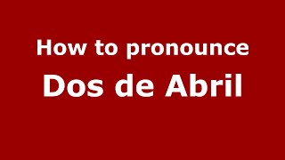 How to pronounce Dos De Abril