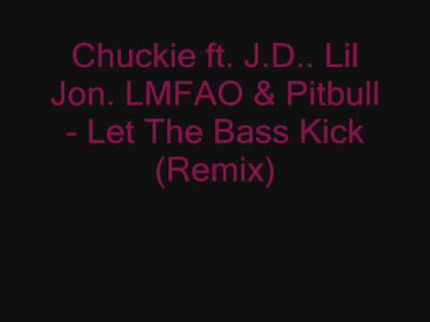 Chuckie ft. J.D.. Lil Jon. LMFAO & Pitbull - Let The Bass Kick (Remix)