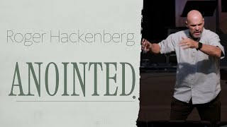 Roger Hackenberg:  Anointed