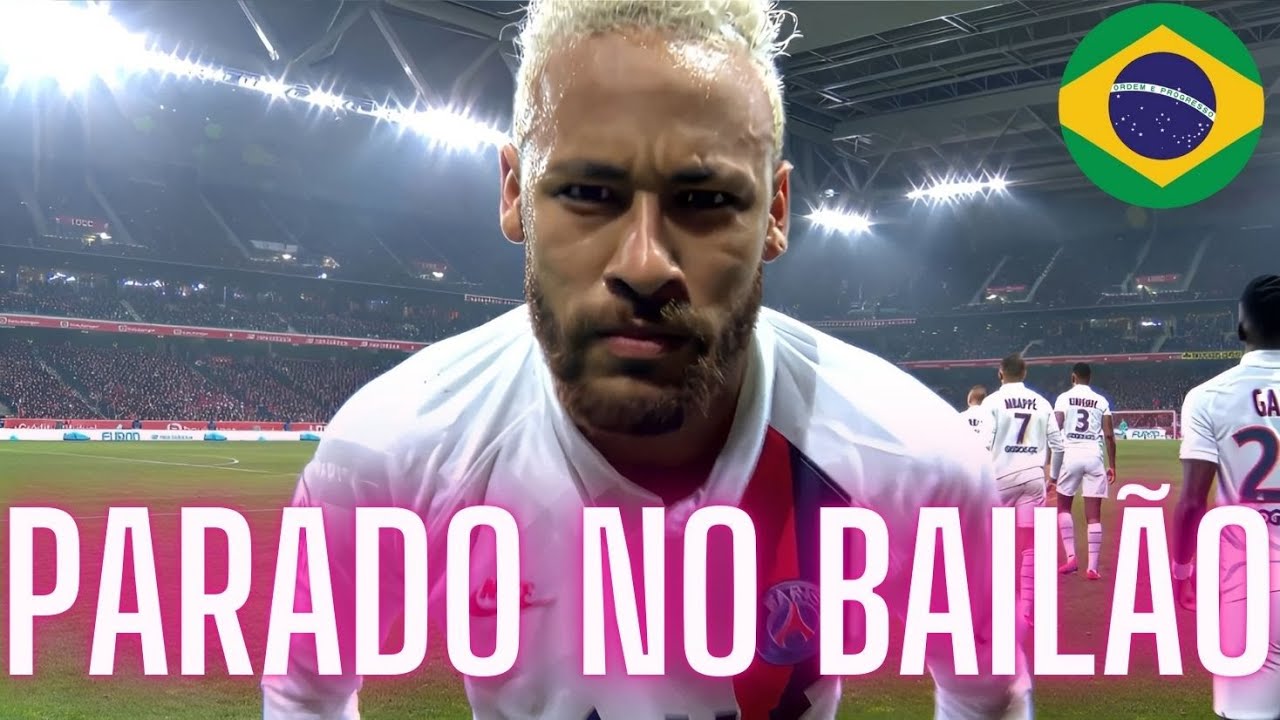 Football song: Neymar Jr. ►Parado No Bailão Remix ● Crazy Dancing, Skills & Goals 2024|HD
