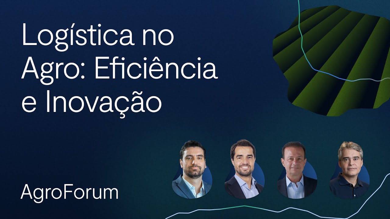 As soluções inovadoras e eficientes criadas para a logística no agronegócio | AgroForum 2024