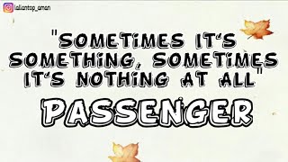 Passenger - Sometimes It&#39;s Something Sometimes It&#39;s Nothing At All (Lyrics)