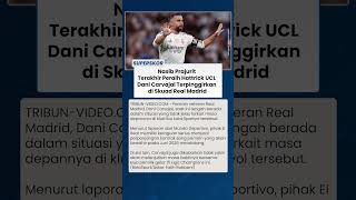 Masa Depan Dani Carvajal Buram, Real Madrid Ragu Perpanjang Kontrak sang Veteran hingga Juni 2026