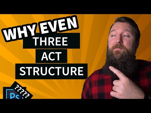 Why you should use the 3 Act Structure??? It's like photoshop...