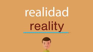 Cómo decir &quot;realidad&quot; en inglés