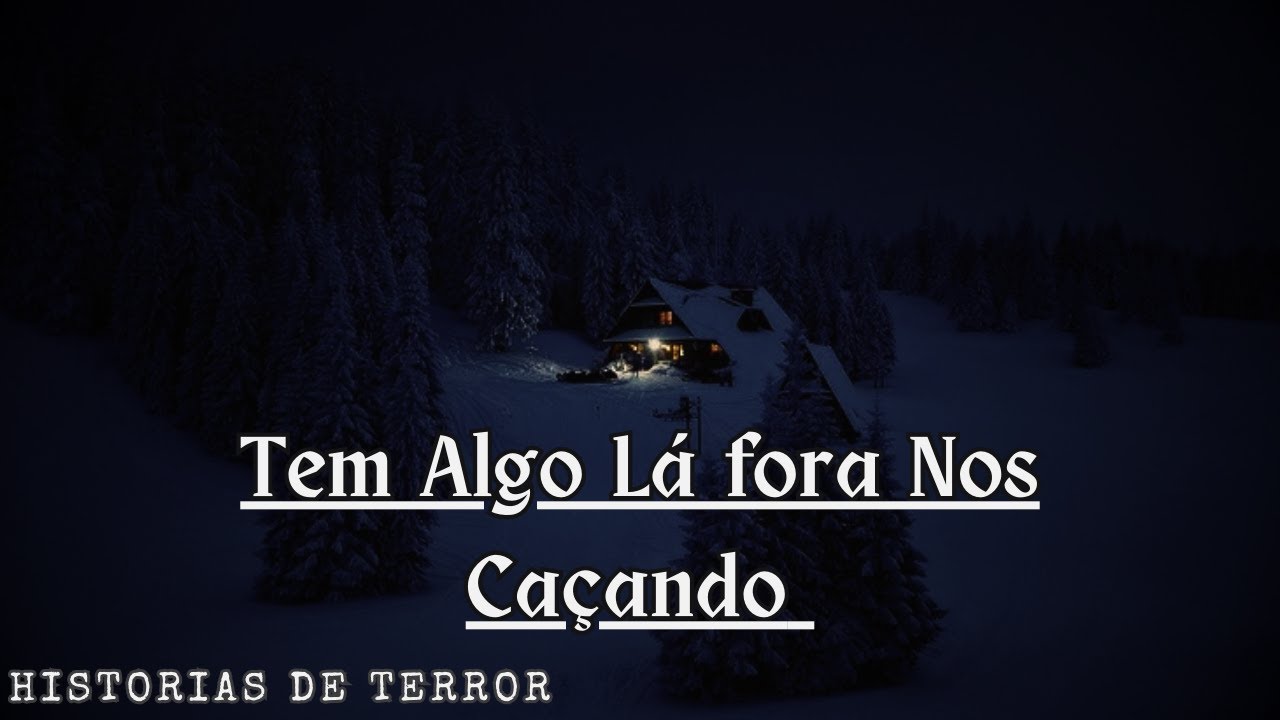 Tem Algo Lá fora Nos Caçando - Historia de terror | CreepyPasta