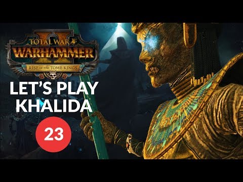 Total War: Warhammer 2 (Vortex) - THE END IS NIGH - Tomb Kings (Khalida) Lets Play 23