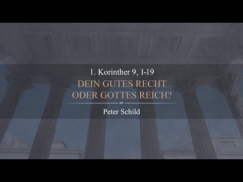 Dein gutes Recht oder Gottes Reich? (1. Korinther 9,1-19) - Peter Schild