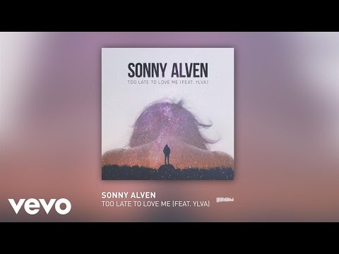 Sonny Alven - Too Late To Love Me ft. Ylva