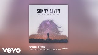 Sonny Alven - Too Late To Love Me ft. Ylva