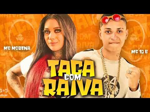 MC 10G - MC MORENA - TACA COM RAIVA