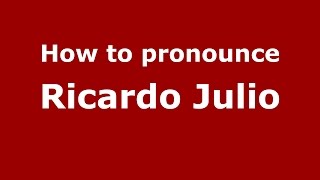 How to pronounce Ricardo Julio