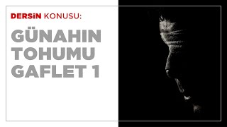 Günahın Tohumu Gaflet