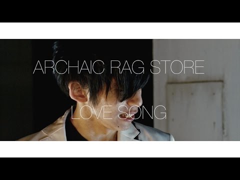 ARCHAIC RAG STORE / LOVE SONG【PV】