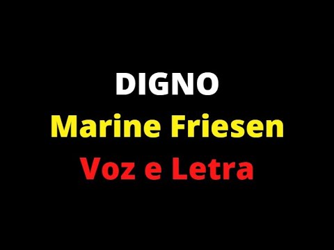 DIGNO - Marine Friesen - Voz e Letra