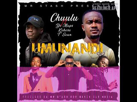Chuulu Feat Yo Maps x Kekero & T sean – Umunandi