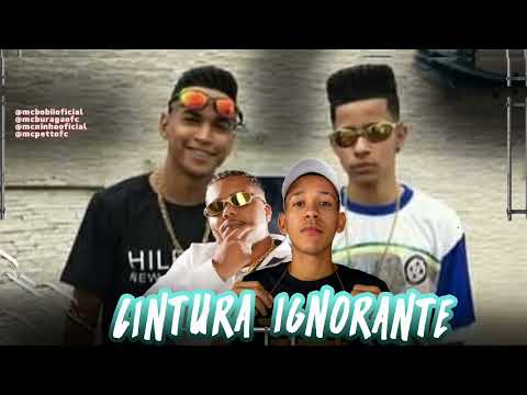 MC NINHO , MC BURRAGA , PETT E BOBII - CINTURA IGNORANTE ( REMIX BREGA FUNK )
