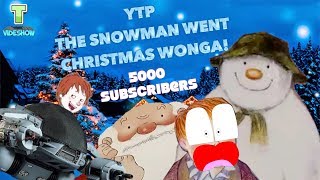 YTP: The Snowman Went Christmas Wonga! (5K Subs Special)