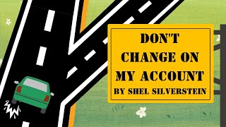 Poem : Don&#39;T Change On My Account by Shel Silverstein