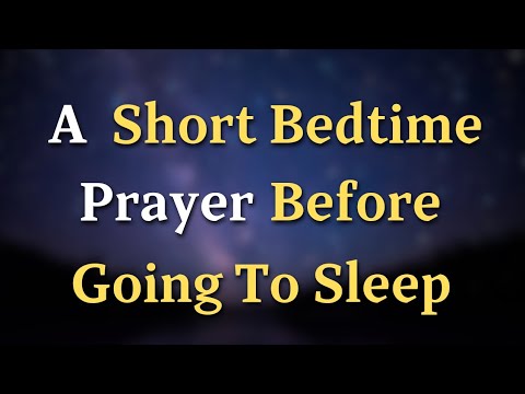 Dear Lord, I come to You at the close of this day - A Short Bedtime Prayer Before Going To Sleep