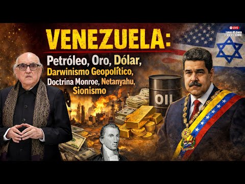 VENEZUELA: Petróleo, Oro, Dólar, Darwinismo Geopolítico,Doctrina Monroe,Netanyahu,Sionismo | Jalife