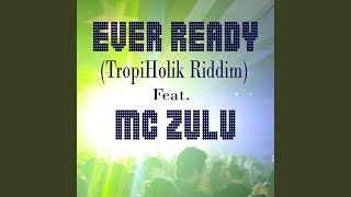 Ever Ready (TropiHolik Riddim) (feat. MC Zulu)