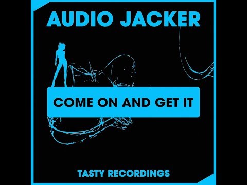 Audio Jacker - Come On And Get It (Club Mix) Tasty Recordings