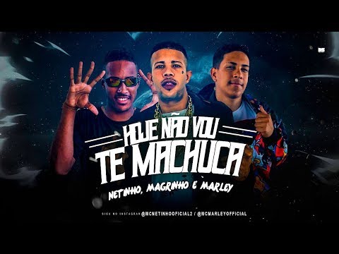MC MARLEY E MC NETINHO feat. MC MAGRINHO - HOJE NÃO VOU TE MACHUCAR