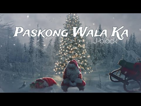 Paskong Wala Ka - J-black ( Lyrics Video )