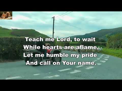 Teach me Lord, to wait down on my knees