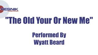 Wyatt Beard- The Old You Or New Me