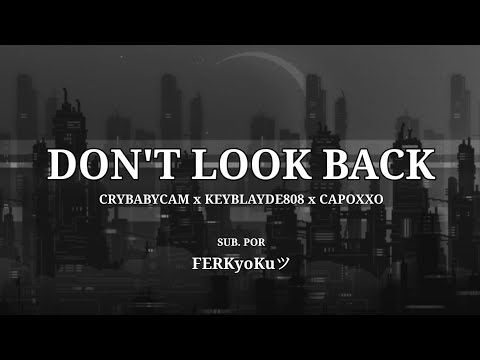 DON'T LOOK BACK de Crybabycam x Keyblayde808 x Capoxxo [Prod. Jason22k] Sub Español