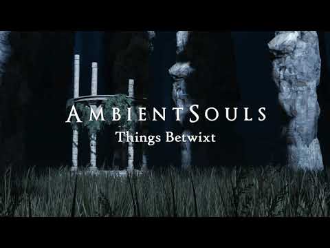 Ambient Souls - Things Betwixt | One Hour of Dark Souls Ambience and Atmosphere
