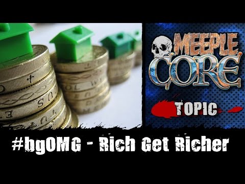 MeepleCore Podcast EP16 - #bgOMG - Rich Get Richer