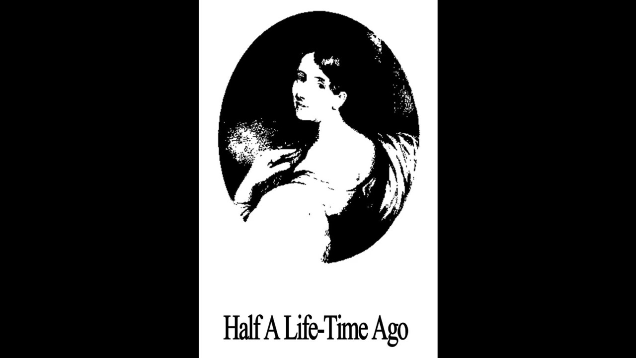 Half a Life-Time Ago