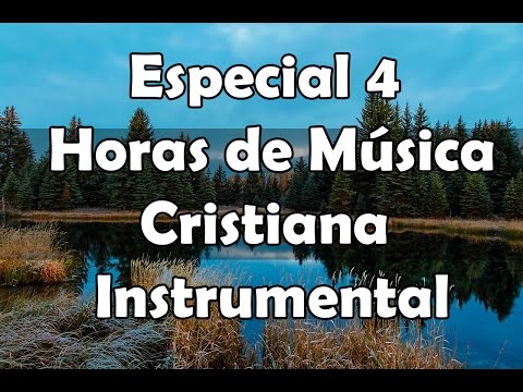 4 horas de musica, La mejor musica Cristiana instrumental para orar